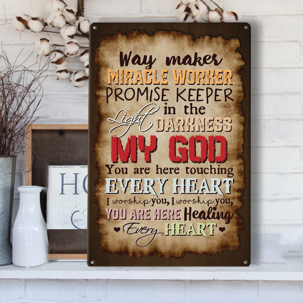 Way Maker Miracle Worker Promise Keeper Light In The Darkness My God You Are Here Touching Every Heart Metal Sign