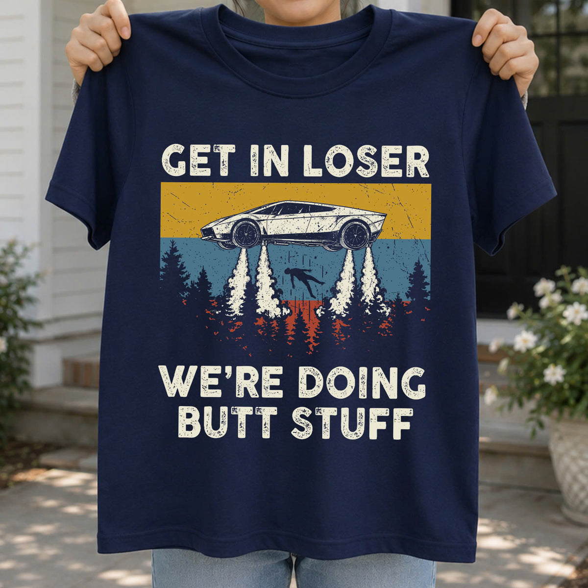 Get in loser - We're Doing Butt Stuff Ufo Car Flying T-Shirt