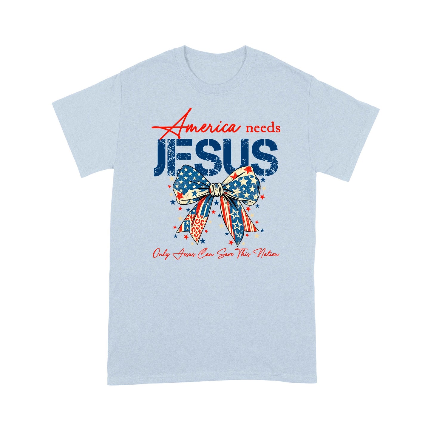 America Needs Jesus Only Jesus Can Save This Nation T-Shirt, Religious Patriotic T-Shirt