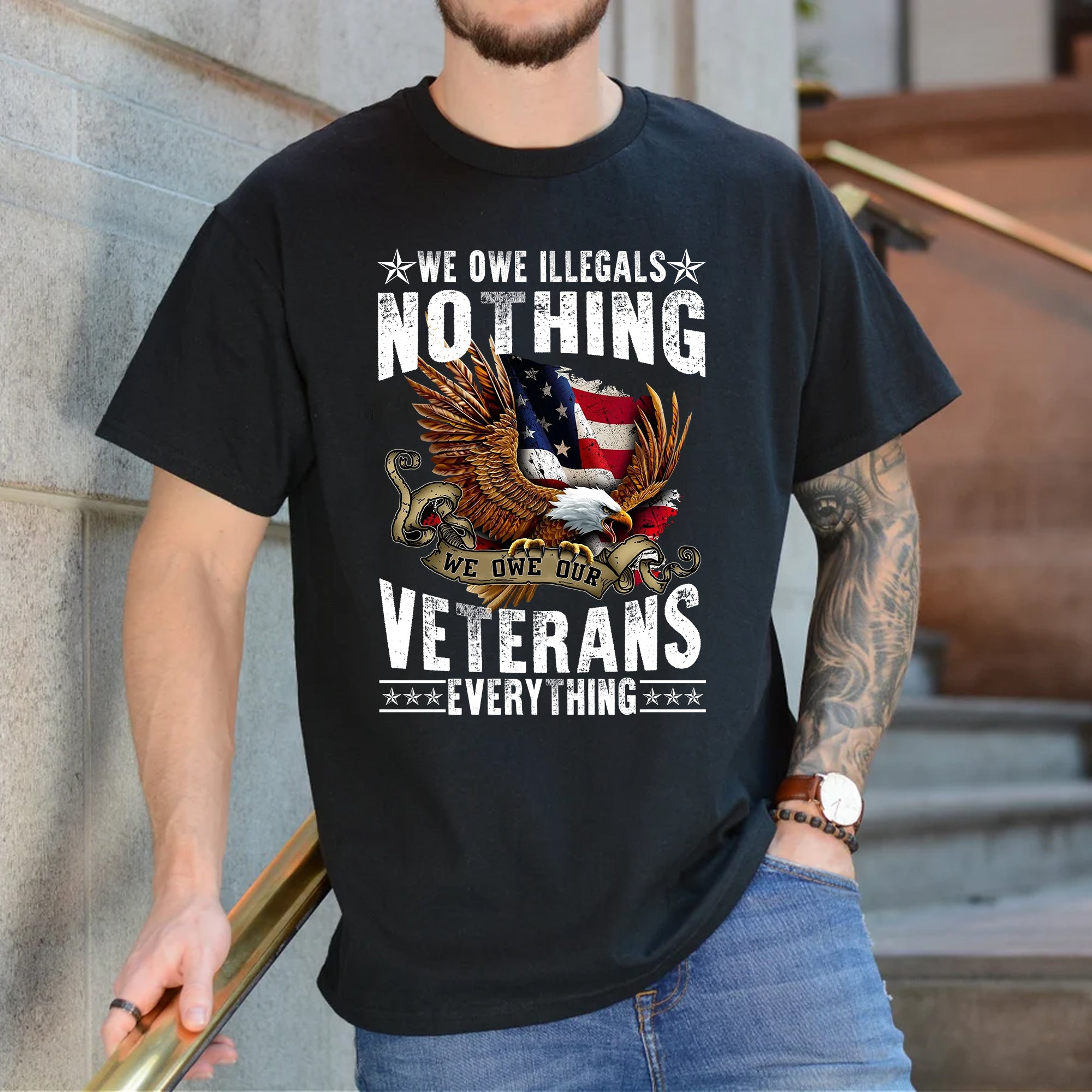We Owe Illegals Nothing We Owe Our Veterans Everything T-Shirt