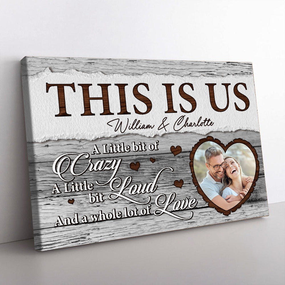 Custom Couple Photo, This Is Us A Little Bit Of Crazy - Personalized Anniversary Couple Gifts Poster Canvas