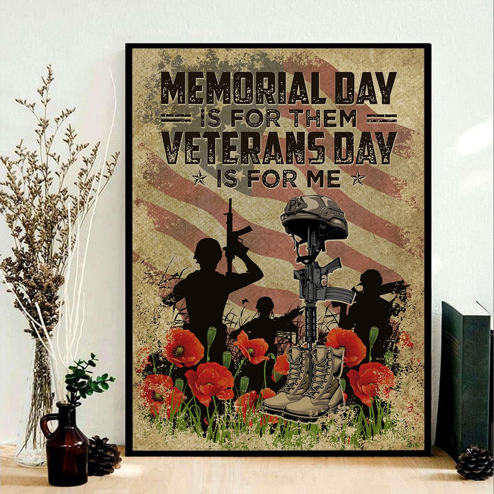 Memorial Day Is For Them Veteran’s Day Is For Me America Veteran Poster Canvas