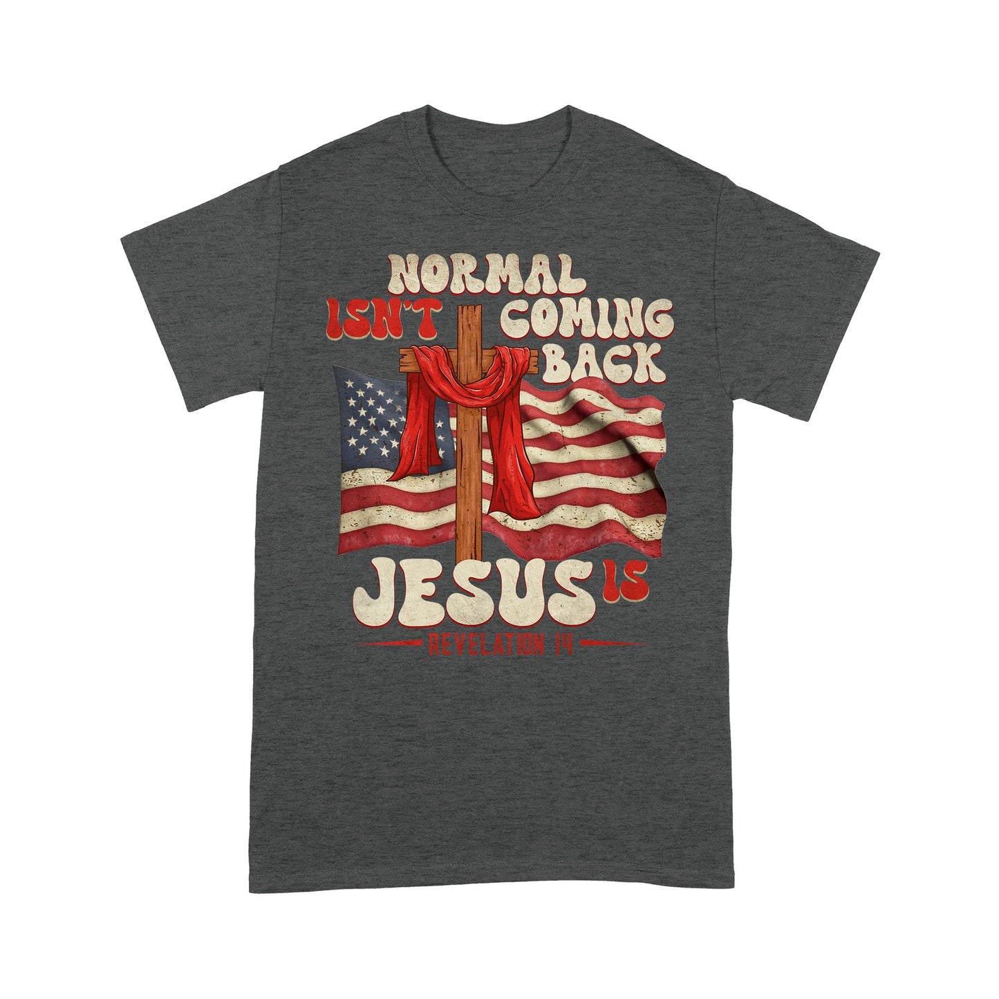 Normal Isn't Coming Back Jesus Is Revelation 14 T-Shirt, Gift For Christian T-Shirt