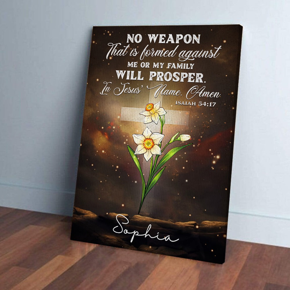 Personalized Beautiful Flower No Weapon That Is Formed Against Me-Amen Isaiah 54:17 Poster Canvas