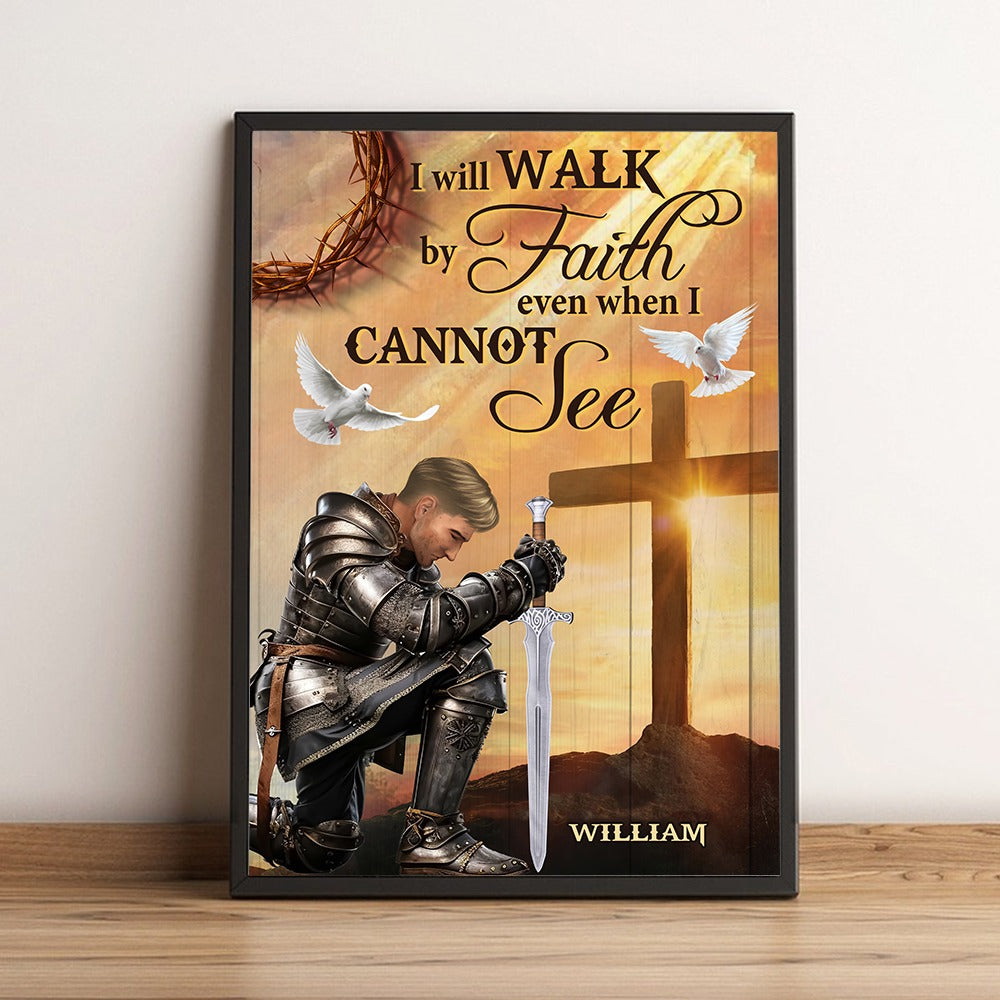 Personalized Warrior Of God,I Will Walk By Faith Even When I Cannot See-2 Corinthians 5:7 Poster Canvas