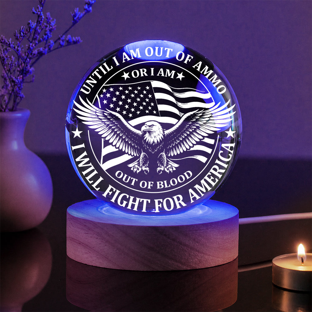 Until I Am Out of Ammo or I Am Out of Blood I Will Fight for America Crystal Ball Night Light