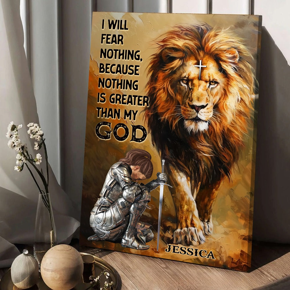 Warrior Of God, I Will Fear Nothing Because Nothing Is Greater Than My God - Personalized Christians Poster Canvas