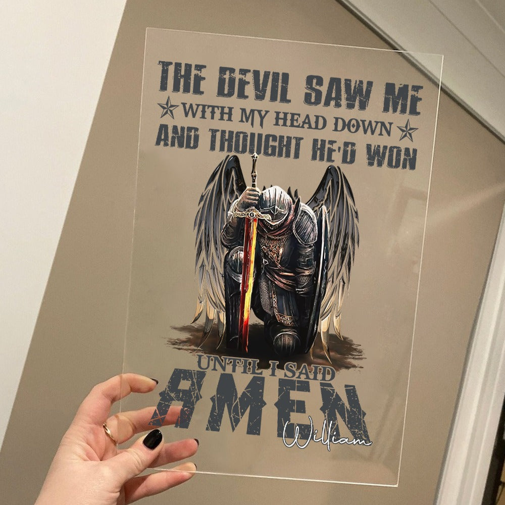 Personalized Man Warrior Of God The Devil Saw Me With My Head Down And Though He Would Won Until I Said Amen Acrylic Plaque