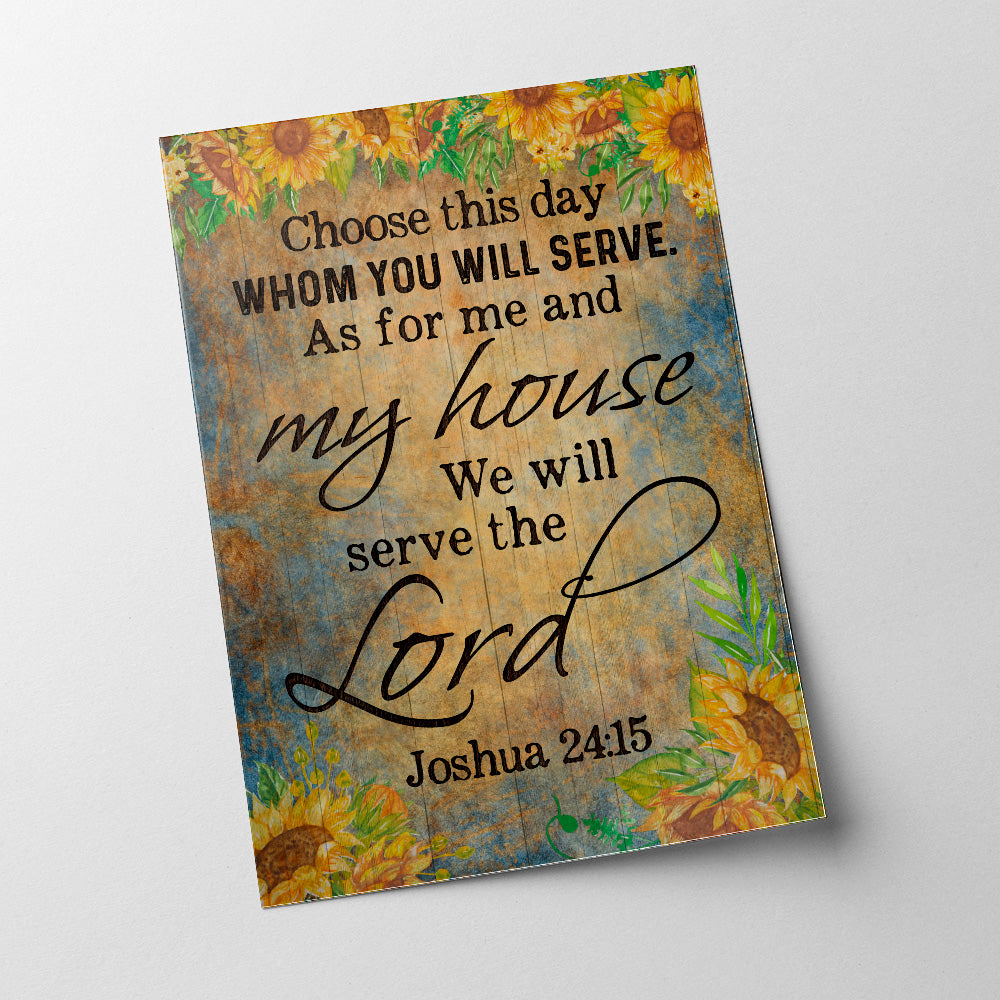 Choose You This Day Whom Ye Will Serve But As For Me And My House We Will Serve The Lord Joshua 24:15 Poster