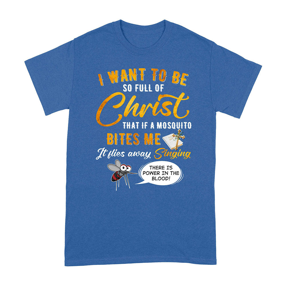 Mosquito Joke I Want To Be So Full Of Christ That Mosquito Bites Me T-Shirt