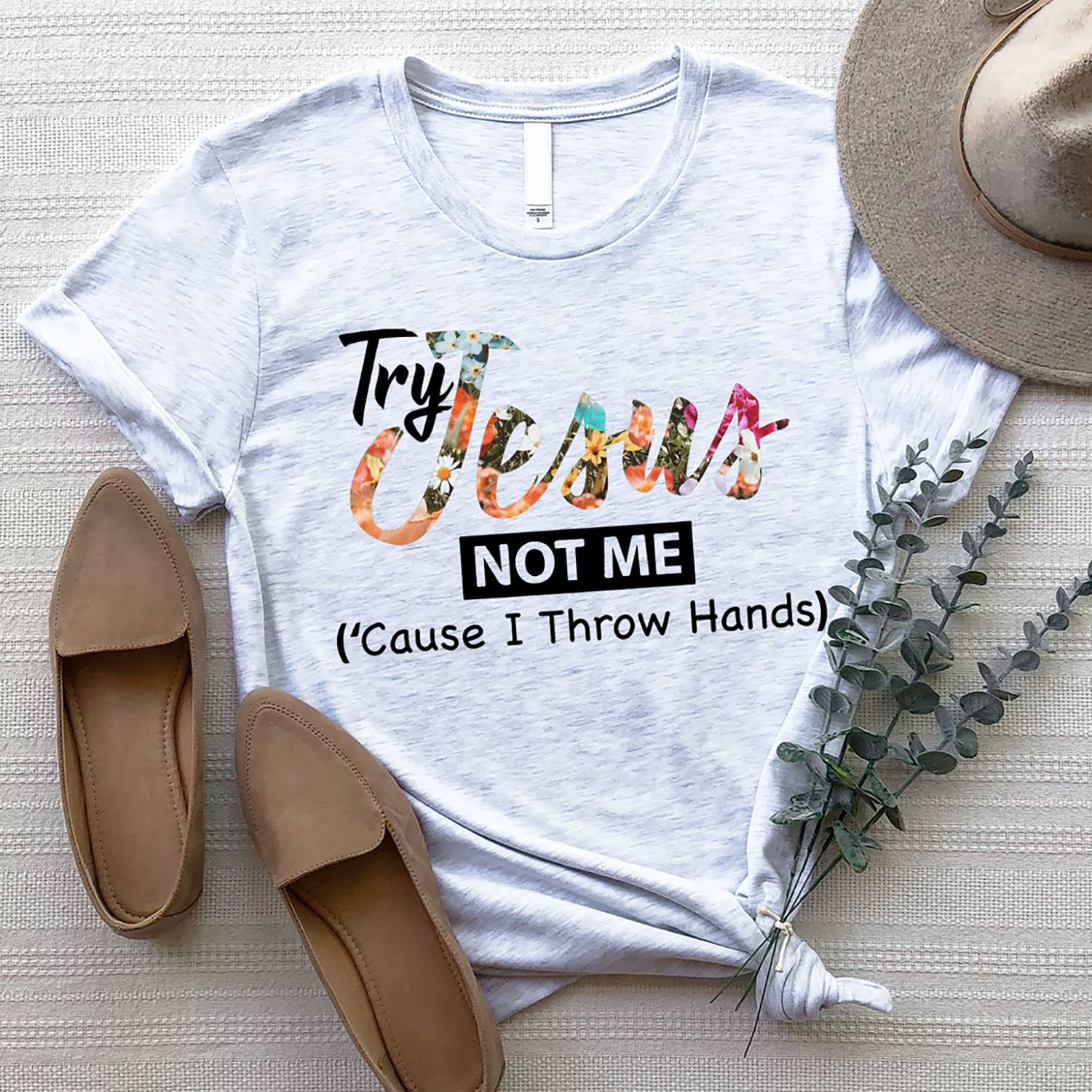 Try Jesus Not Me Cause I Throw Hands T-shirt