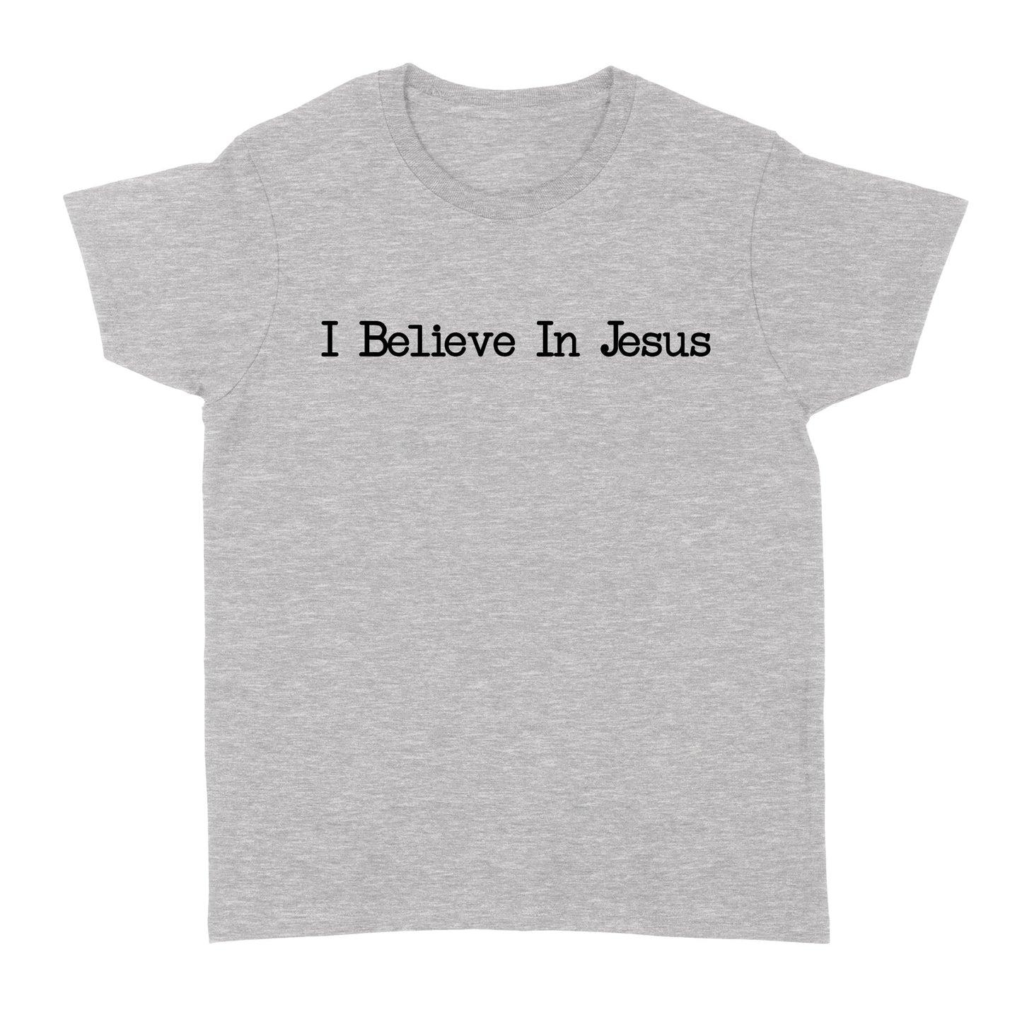I Believe In Jesus - Standard Women's T-shirt