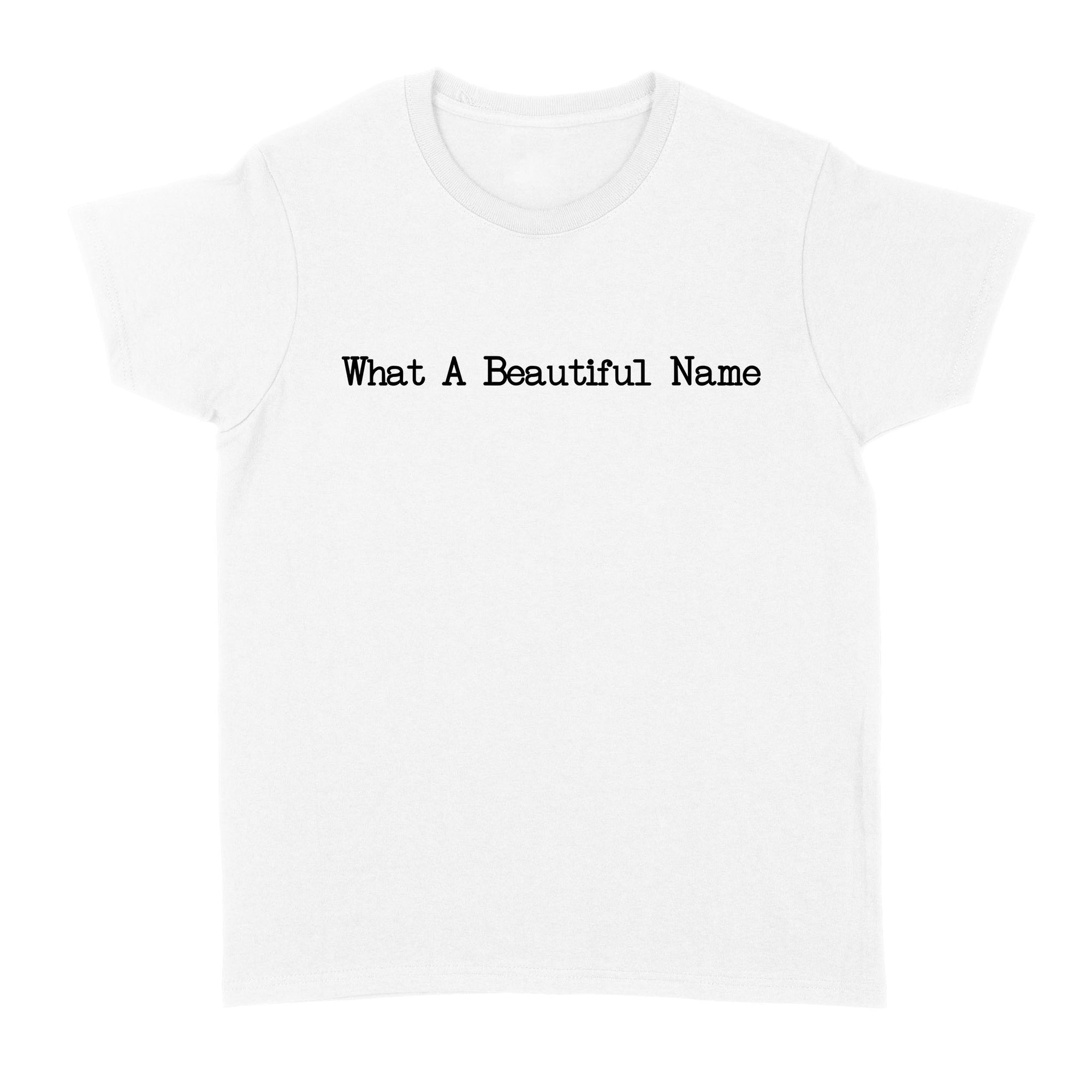What A Beautiful Name God Jesus Standard Women's T-shirt