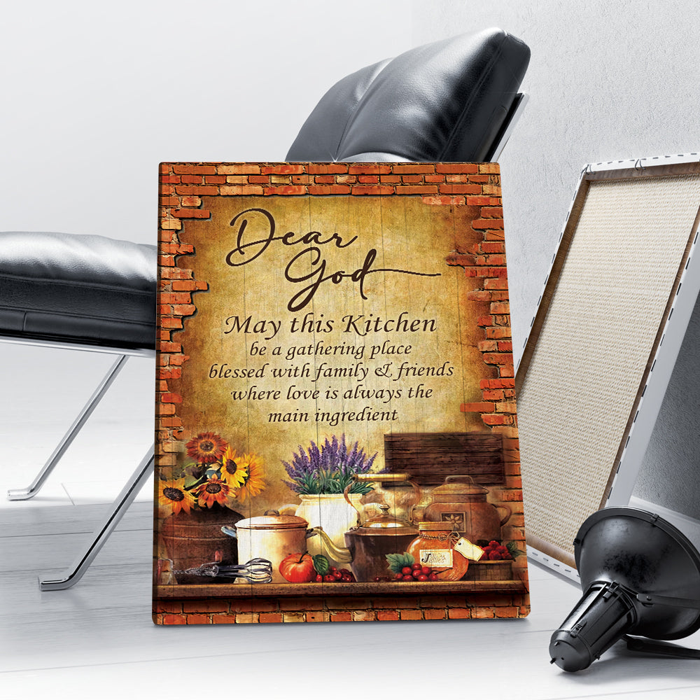 Dear God, May This Kitchen Be A Gathering Place Blessed With Family And Friend Canvas Prints And Poster