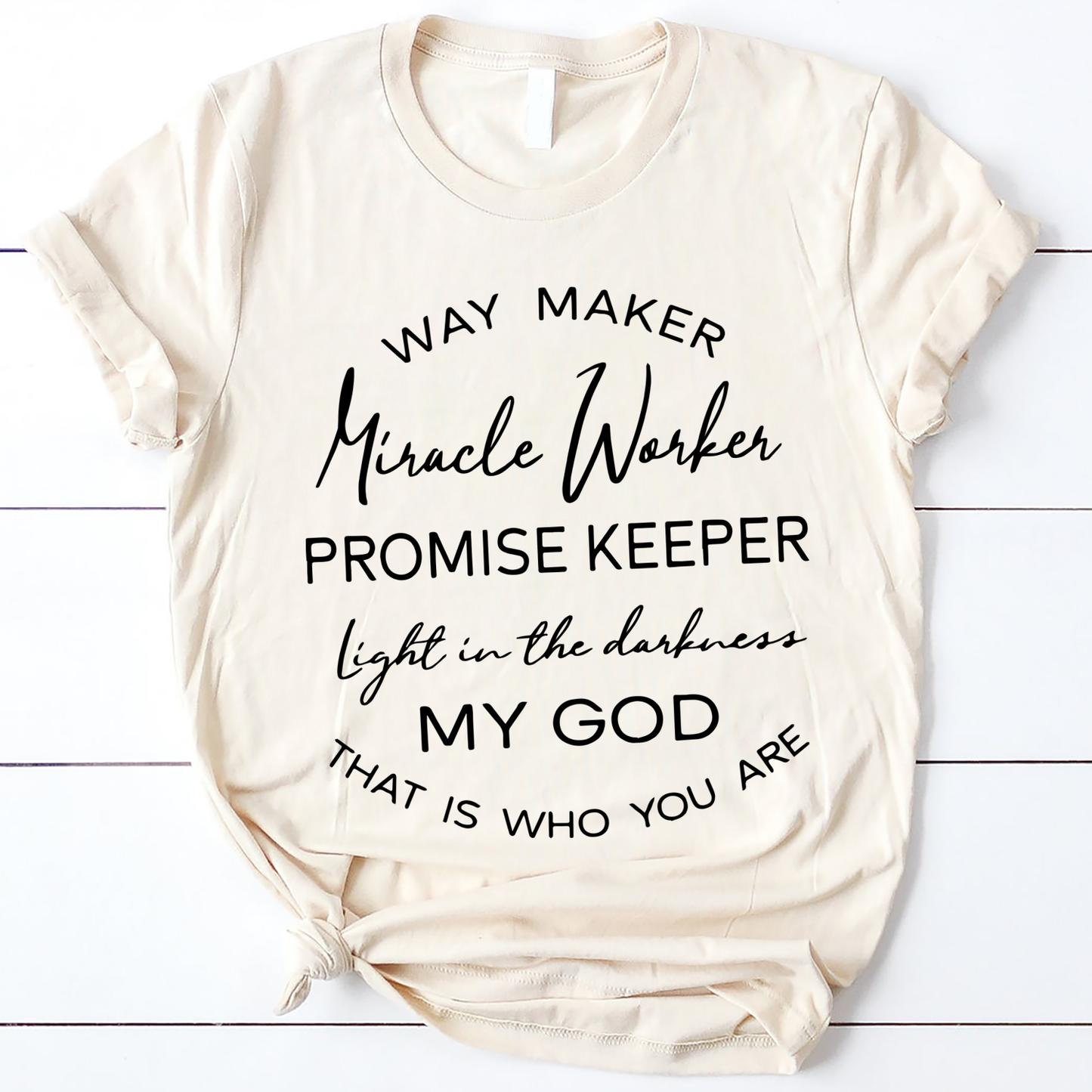Way Maker Miracle Worker Promise Keeper Light In The Darkness My God That Is Who You Are T-Shirt
