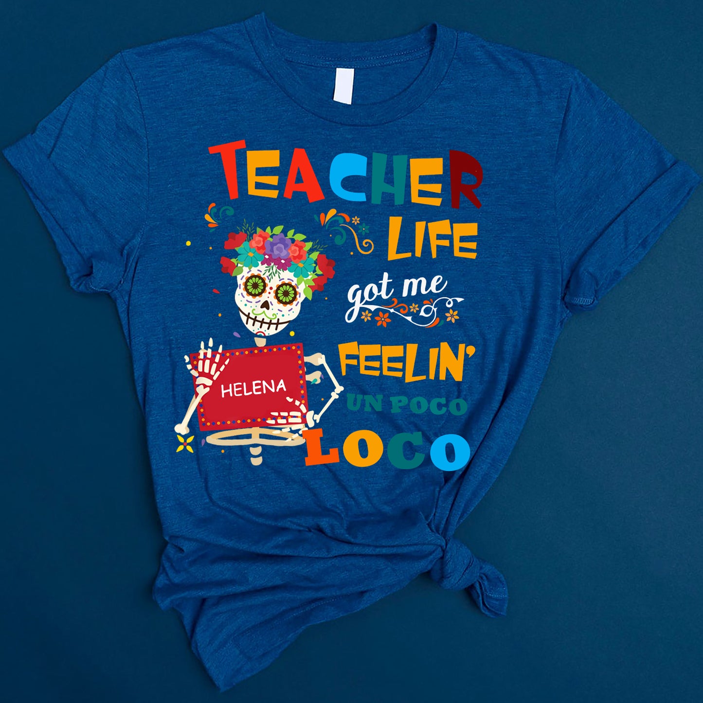 Personalized Custom Name Teacher Life Got Me Feelin' Un Poco Loco T-shirt