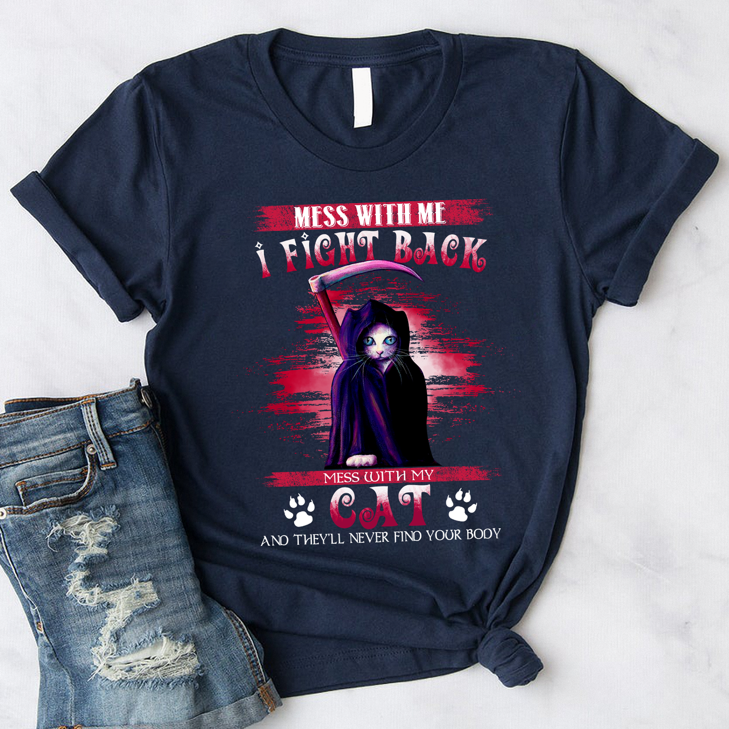 Mess with me i fight back mess with my cat and they’ll never find your body Standard T-Shirt