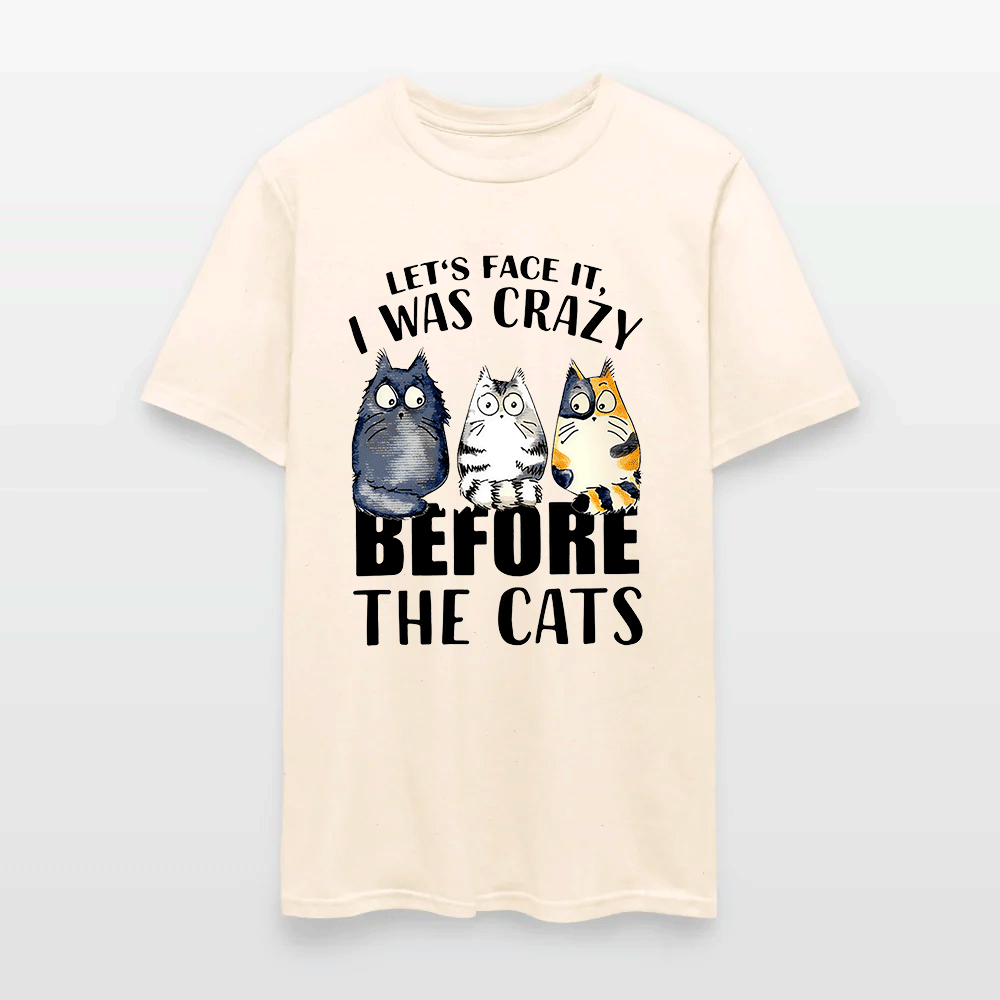 Let’s Face It I Was Crazy Before The Cats - Funny Cat Lover T-Shirt