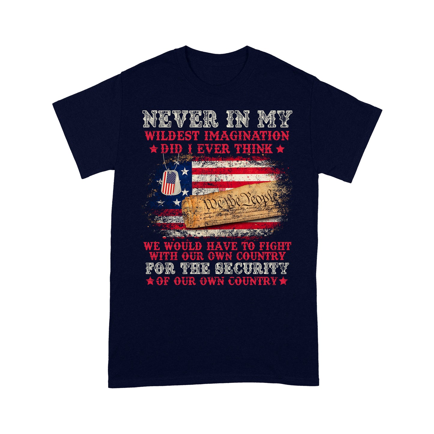 We Would Have To Fight With Our Own Country For The Security T-Shirt