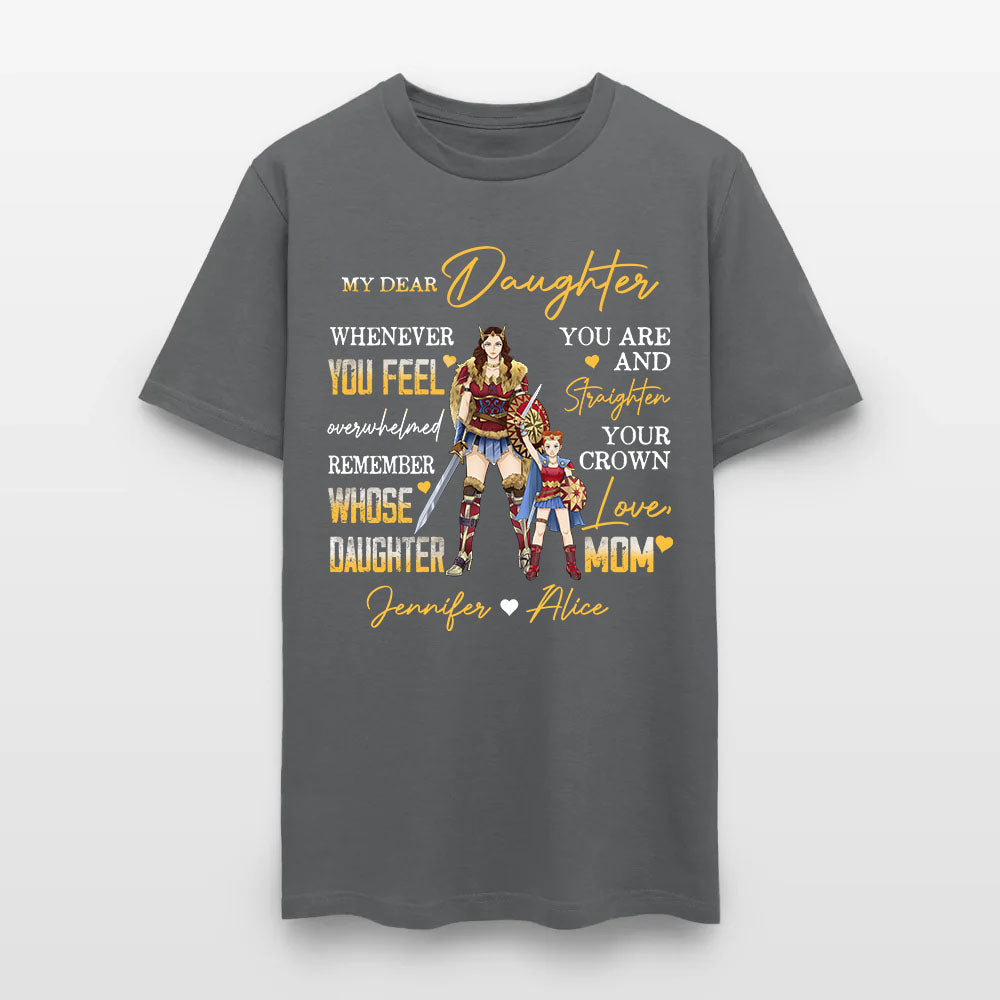 Personalized Mother And Daughter Warrior My Dear Daughter Whenever You Feel Overwhelmed T-Shirt