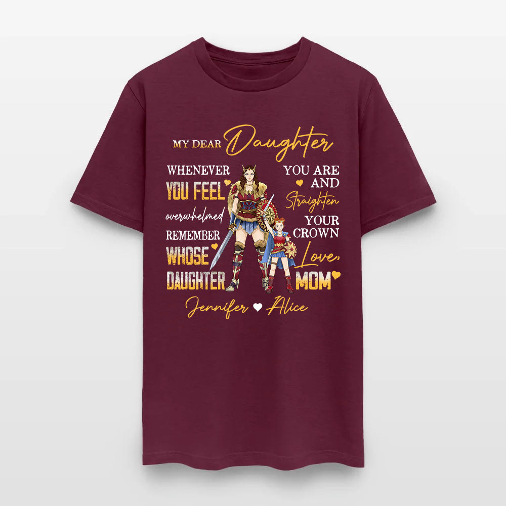 Personalized Mother And Daughter Warrior My Dear Daughter Whenever You Feel Overwhelmed T-Shirt