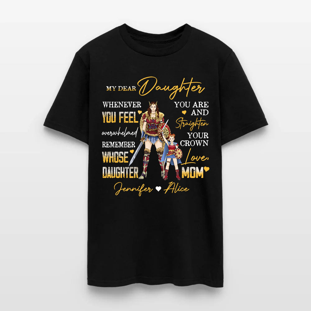 Personalized Mother And Daughter Warrior My Dear Daughter Whenever You Feel Overwhelmed T-Shirt