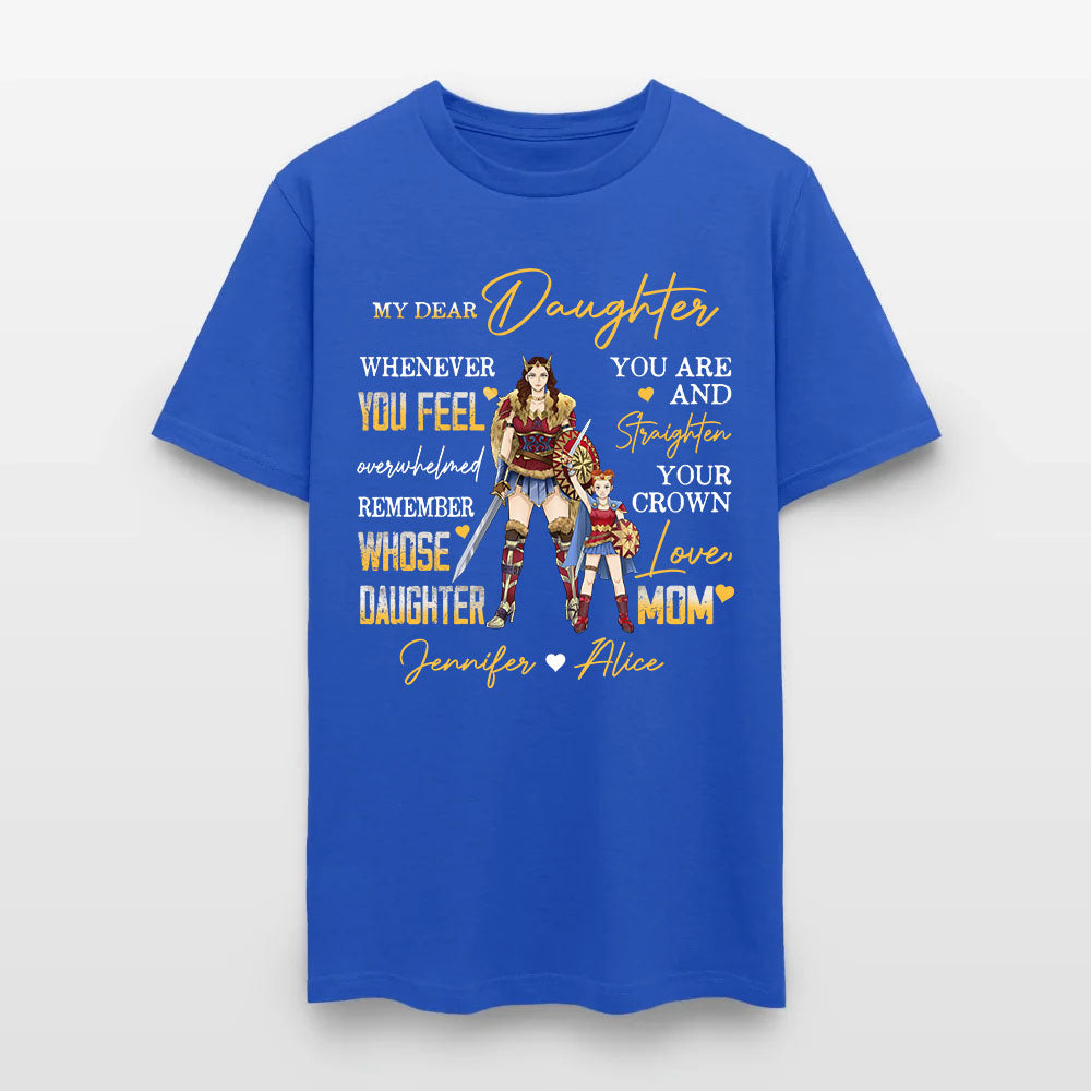 Personalized Mother And Daughter Warrior My Dear Daughter Whenever You Feel Overwhelmed T-Shirt