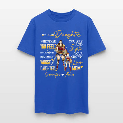 Personalized Mother And Daughter Warrior My Dear Daughter Whenever You Feel Overwhelmed T-Shirt