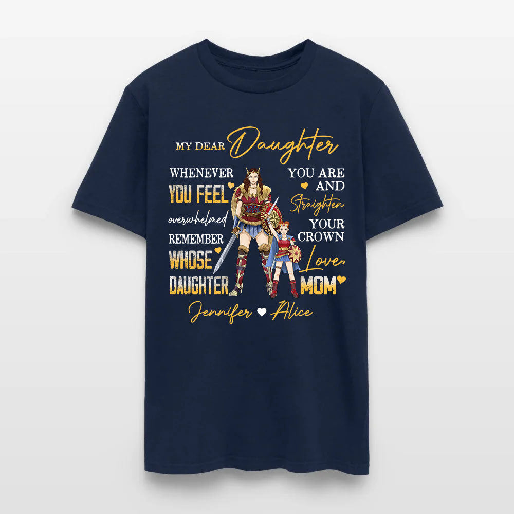 Personalized Mother And Daughter Warrior My Dear Daughter Whenever You Feel Overwhelmed T-Shirt