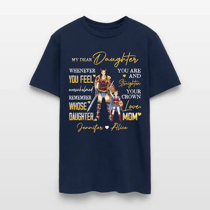 Personalized Mother And Daughter Warrior My Dear Daughter Whenever You Feel Overwhelmed T-Shirt