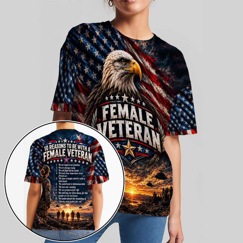10 Reasons To Be With A Female Veteran We Are Loyal To Our Families 3D All Over Print T-Shirt And Hoodie