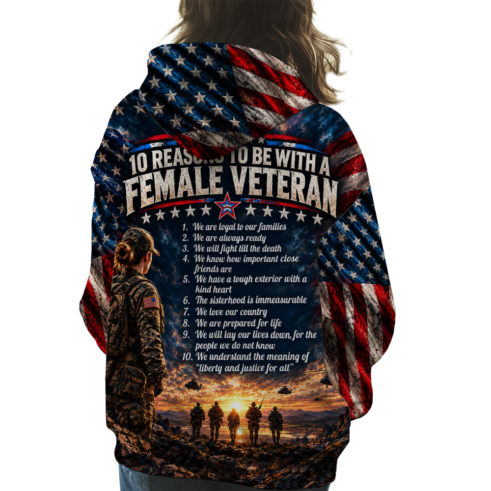 10 Reasons To Be With A Female Veteran We Are Loyal To Our Families 3D All Over Print T-Shirt And Hoodie