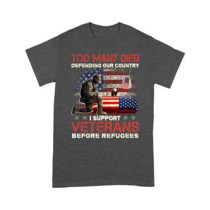 Too Many Died Defending Our Country I Support Veterans Before Refugee T-Shirt