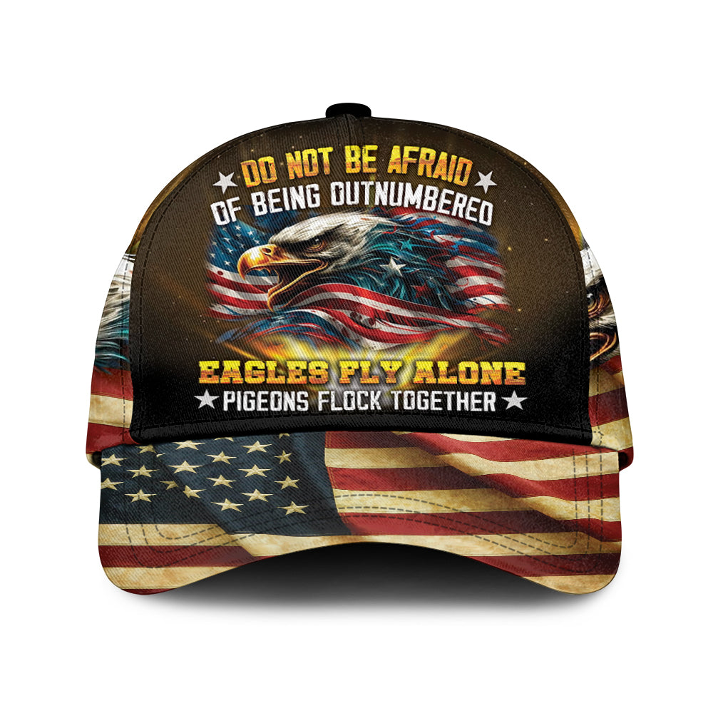 Do Not Be Afraid Of Being Outnumbered Eagles Fly Alone Over Print Classic Cap