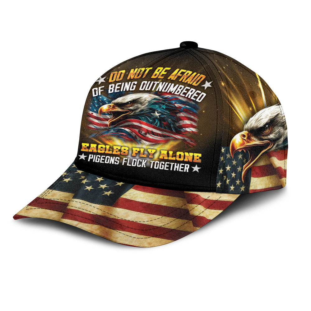 Do Not Be Afraid Of Being Outnumbered Eagles Fly Alone Over Print Classic Cap