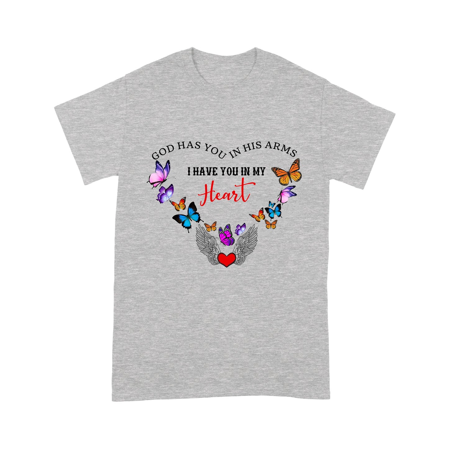 God Has You In His Arms I Have You In My Heart With Butterflies And Angle Wing T-Shirt