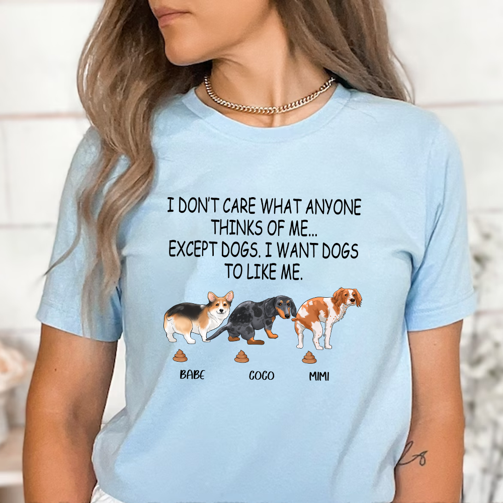 Personalized Funny Pooping Dog, I Don’t Care What Anyone Thinks Of Me Except Dogs T-Shirt