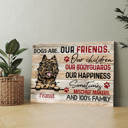 Personalized Dogs Are Our Friends Our Children Our Bodyguards Our Happiness Poster Canvas