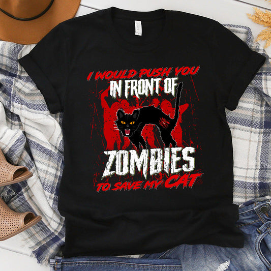 I Would Push You In Front Of Zombies To Save My Cat T-Shirt