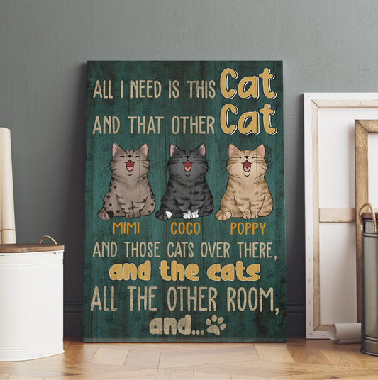 Personalized All I Need Is This Cat And That Other Cat And Those Cats Canvas Prints