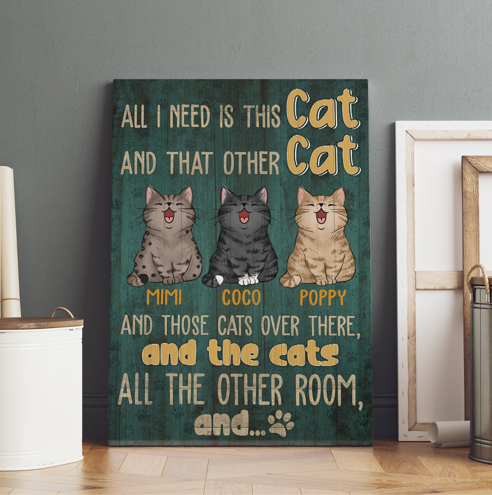 Personalized All I Need Is This Cat And That Other Cat And Those Cats Canvas Prints