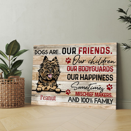 Personalized Dogs Are Our Friends Our Children Our Bodyguards Our Happiness Canvas Prints