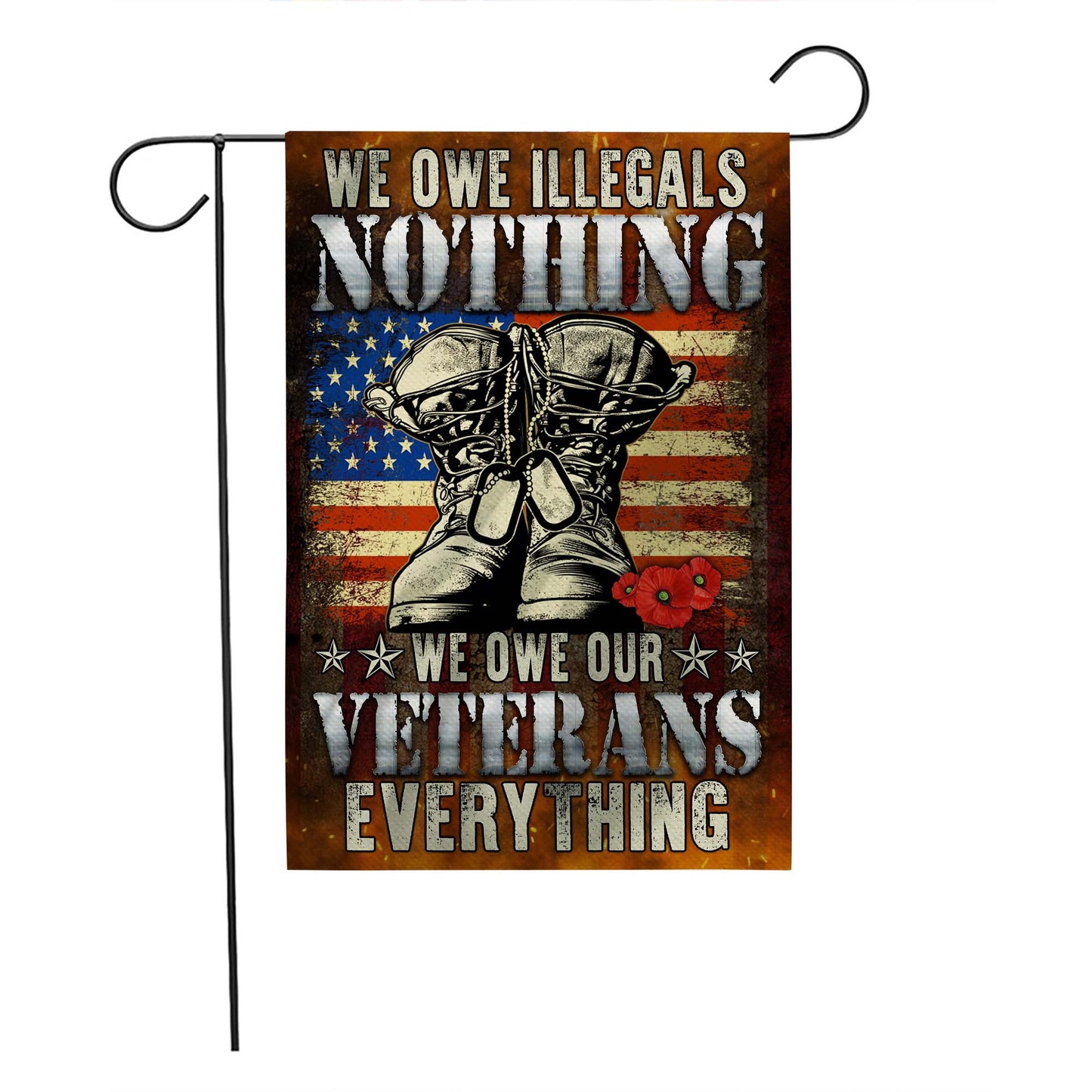 We Owe Illegals Nothing We Owe Our Veterans Everything Flag