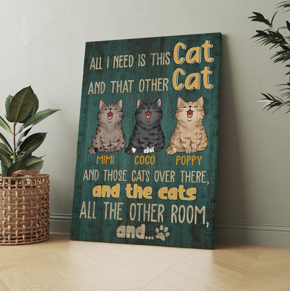 Personalized All I Need Is This Cat And That Other Cat And Those Cats Canvas Prints