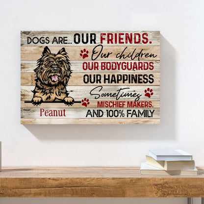 Personalized Dogs Are Our Friends Our Children Our Bodyguards Our Happiness Poster Canvas