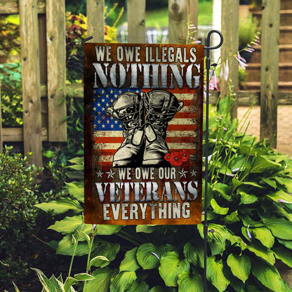 We Owe Illegals Nothing We Owe Our Veterans Everything Flag