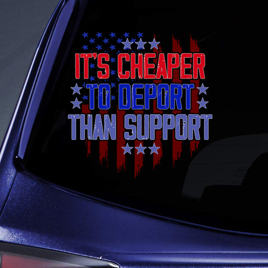 It Is Cheaper to Deport Than Support Sticker Decal