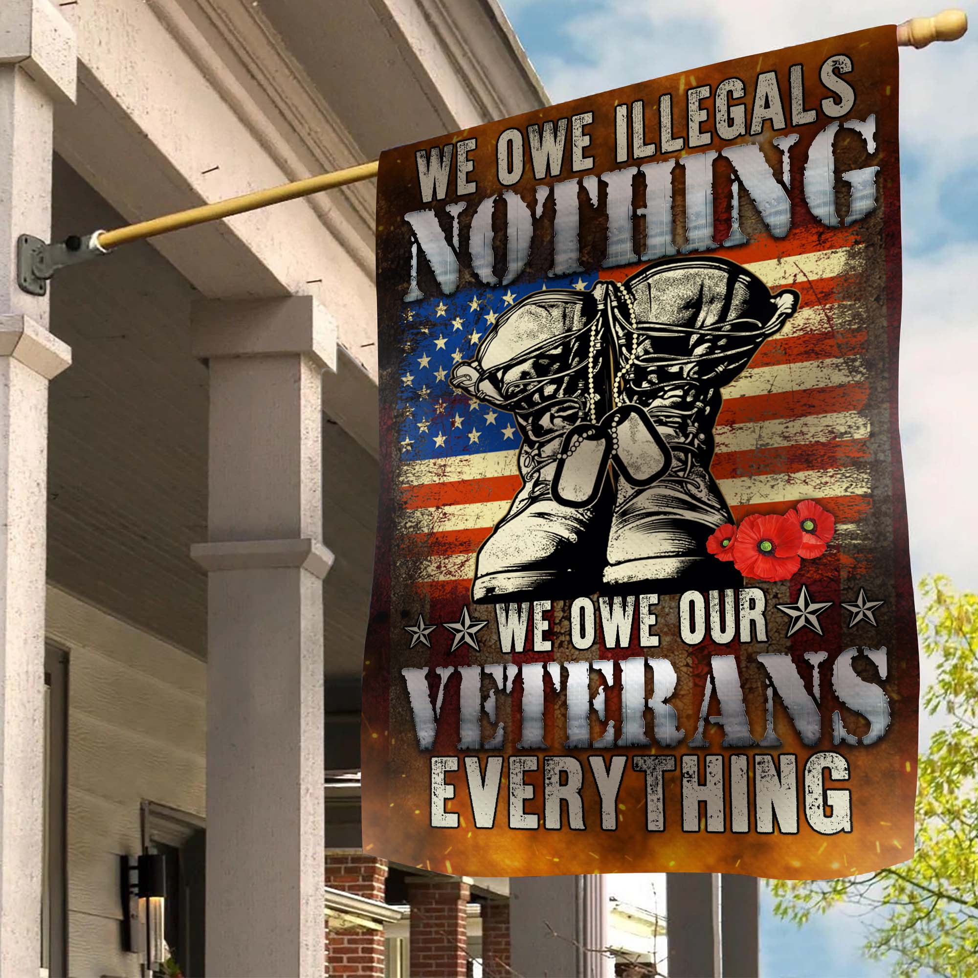 We Owe Illegals Nothing We Owe Our Veterans Everything Flag