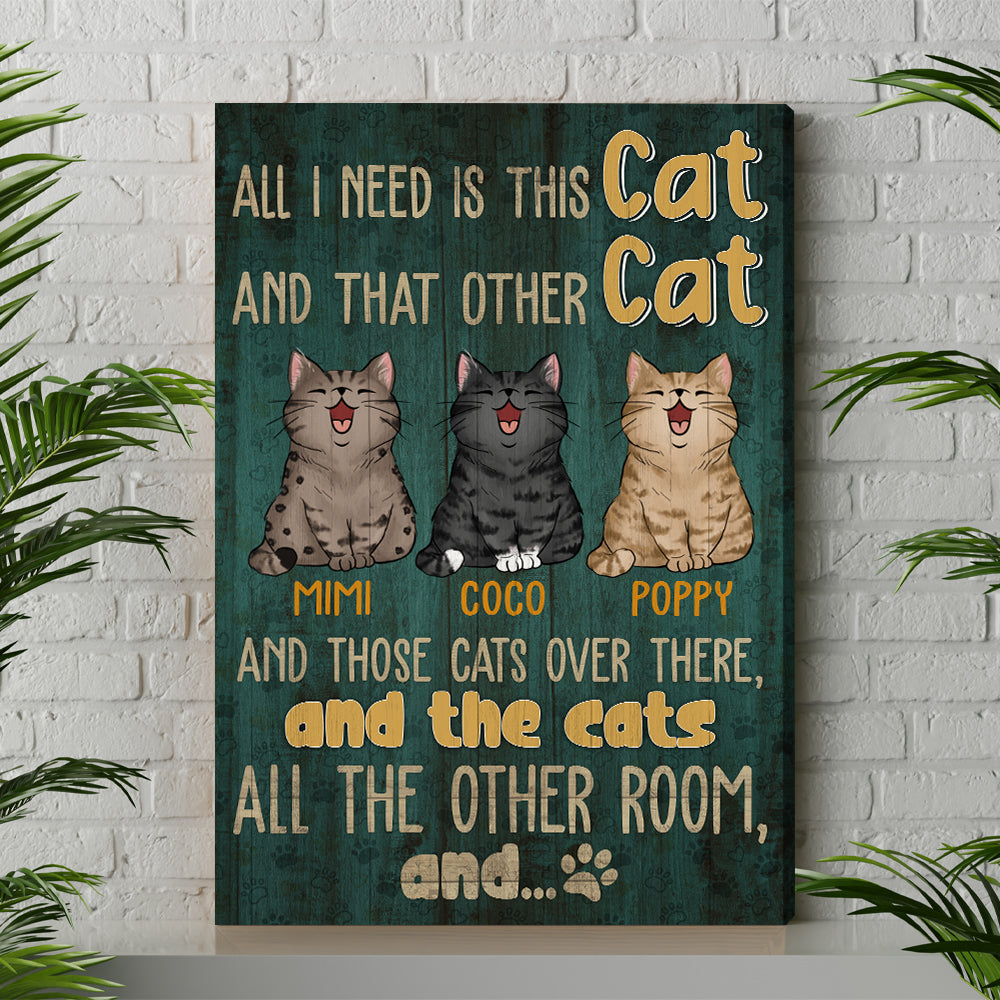 Personalized All I Need Is This Cat And That Other Cat And Those Cats Canvas Prints