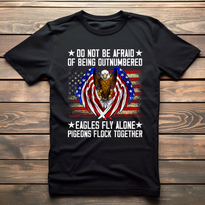 Do Not Be Afraid Of Being Outnumbered Eagles Fly Alone T-Shirt